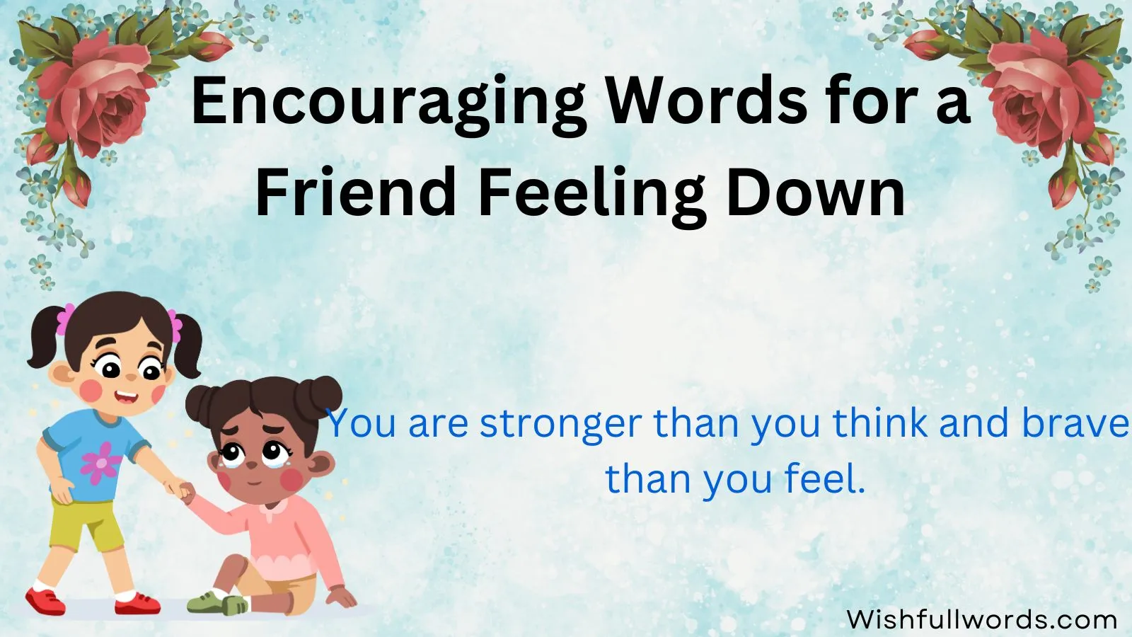 Encouraging Words for a Friend Feeling Down