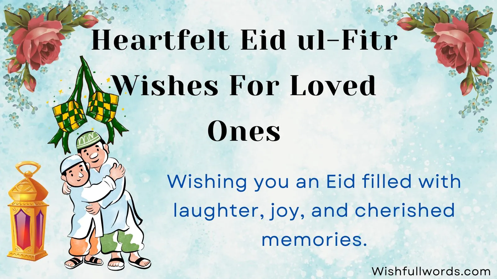 Wishing you an Eid filled with laughter, joy, and cherished memories.